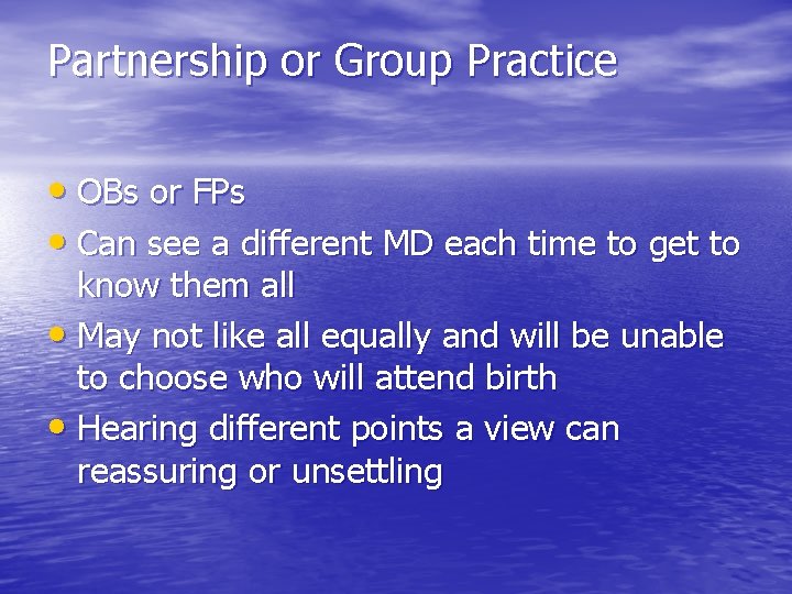 Partnership or Group Practice • OBs or FPs • Can see a different MD