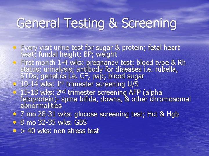 General Testing & Screening • Every visit urine test for sugar & protein; fetal