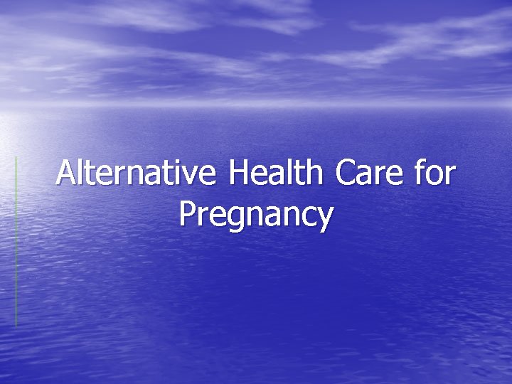 Alternative Health Care for Pregnancy 