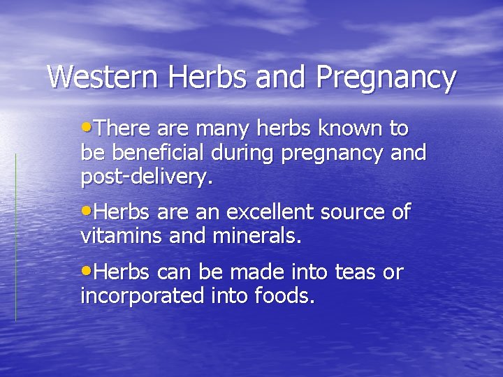 Western Herbs and Pregnancy • There are many herbs known to be beneficial during