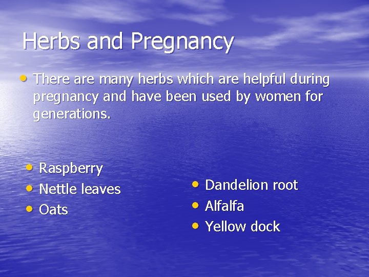 Herbs and Pregnancy • There are many herbs which are helpful during pregnancy and