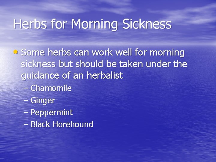Herbs for Morning Sickness • Some herbs can work well for morning sickness but