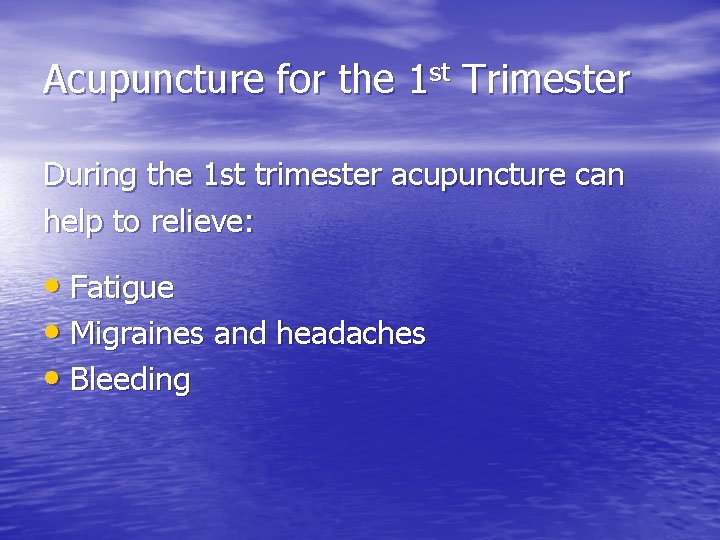 Acupuncture for the 1 st Trimester During the 1 st trimester acupuncture can help