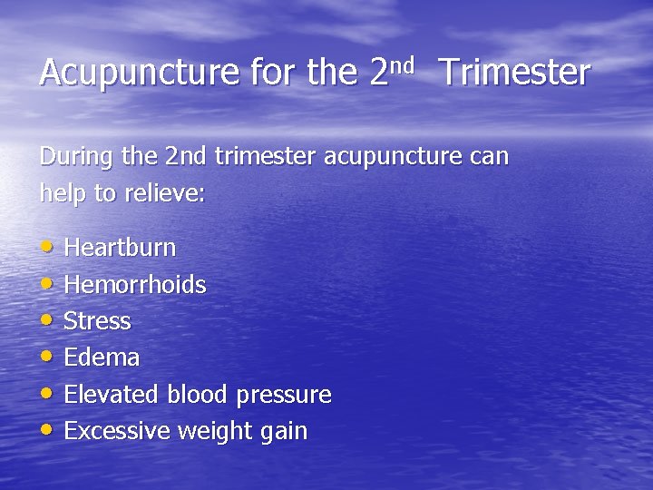 Acupuncture for the 2 nd Trimester During the 2 nd trimester acupuncture can help