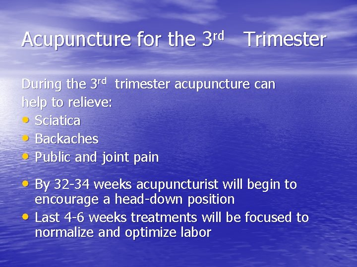 Acupuncture for the 3 rd Trimester During the 3 rd trimester acupuncture can help