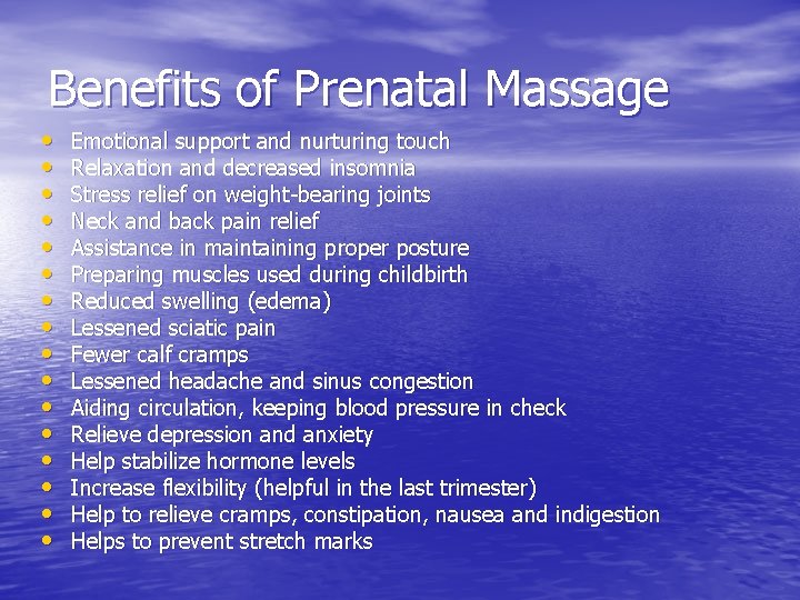 Benefits of Prenatal Massage • • • • Emotional support and nurturing touch Relaxation