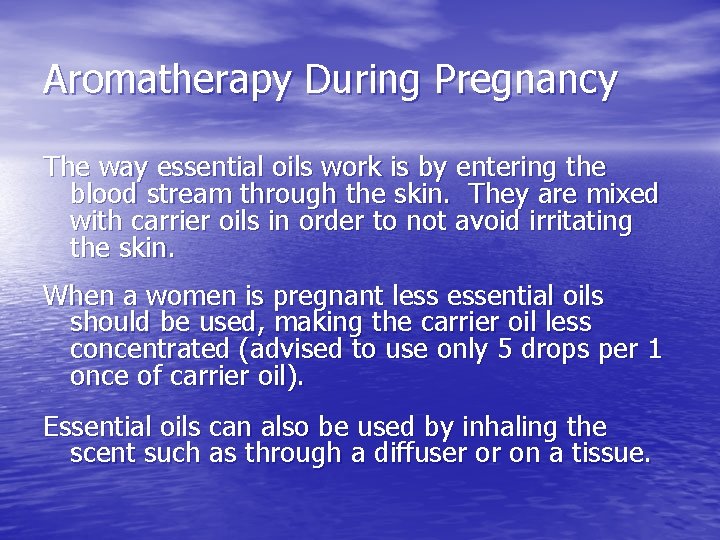 Aromatherapy During Pregnancy The way essential oils work is by entering the blood stream