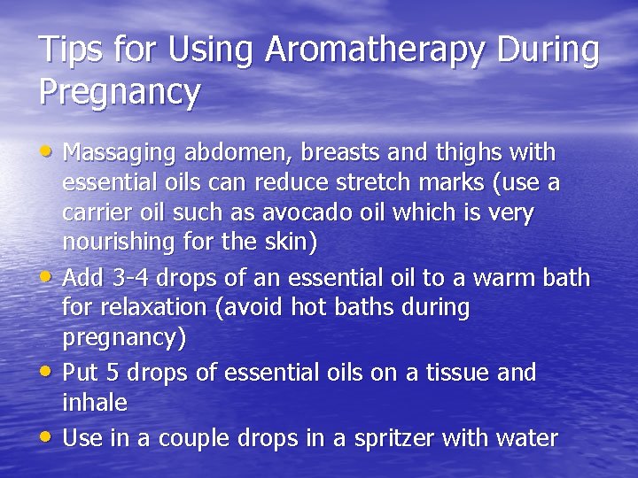 Tips for Using Aromatherapy During Pregnancy • Massaging abdomen, breasts and thighs with •