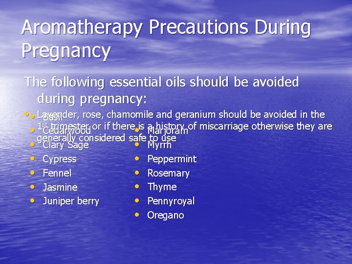 Aromatherapy Precautions During Pregnancy The following essential oils should be avoided during pregnancy: •