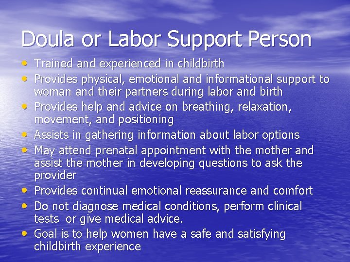 Doula or Labor Support Person • Trained and experienced in childbirth • Provides physical,