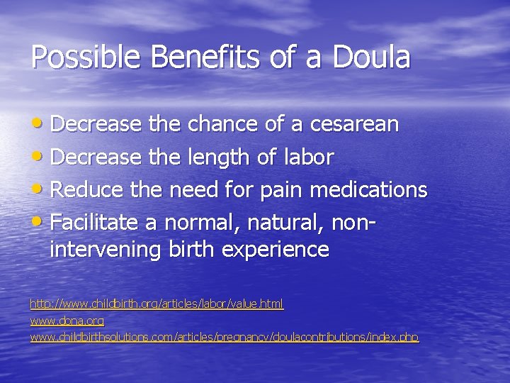 Possible Benefits of a Doula • Decrease the chance of a cesarean • Decrease