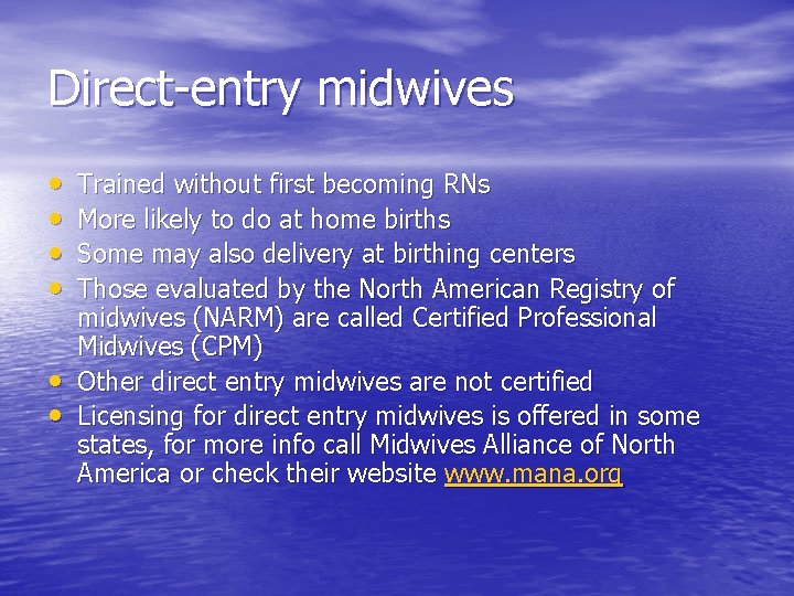 Direct-entry midwives • • • Trained without first becoming RNs More likely to do