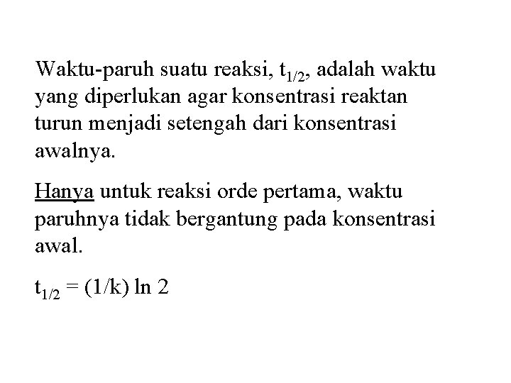 Waktu-paruh suatu reaksi, t 1/2, adalah waktu yang diperlukan agar konsentrasi reaktan turun menjadi