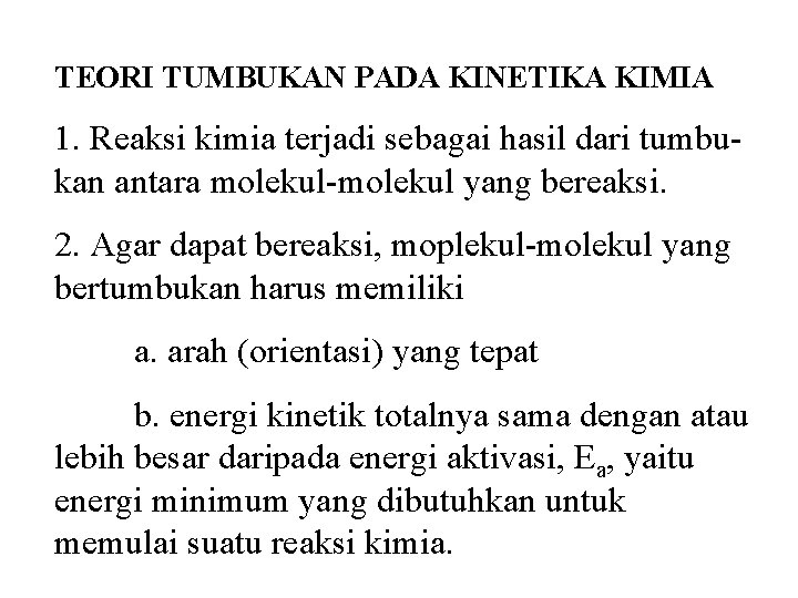 TEORI TUMBUKAN PADA KINETIKA KIMIA 1. Reaksi kimia terjadi sebagai hasil dari tumbukan antara