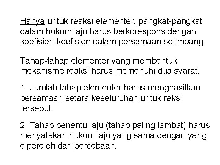 Hanya untuk reaksi elementer, pangkat-pangkat dalam hukum laju harus berkorespons dengan koefisien-koefisien dalam persamaan