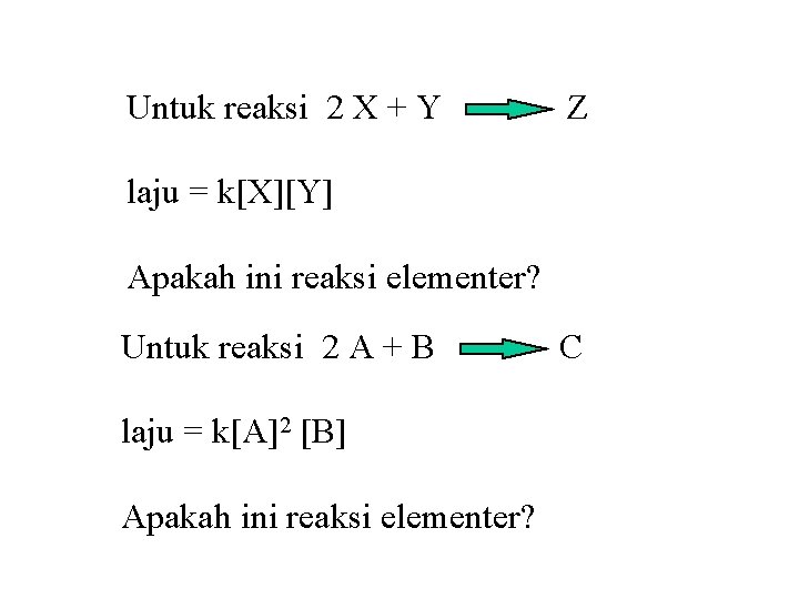 Untuk reaksi 2 X + Y Z laju = k[X][Y] Apakah ini reaksi elementer?