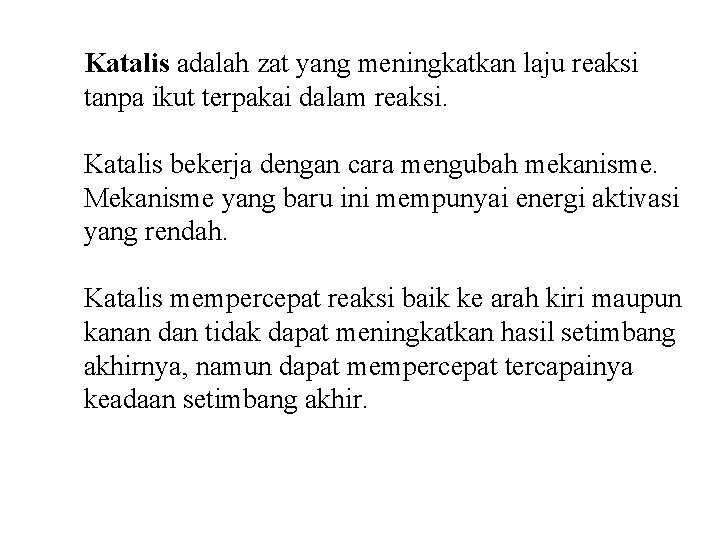 Katalis adalah zat yang meningkatkan laju reaksi tanpa ikut terpakai dalam reaksi. Katalis bekerja