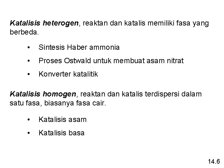 Katalisis heterogen, reaktan dan katalis memiliki fasa yang berbeda. • Sintesis Haber ammonia •