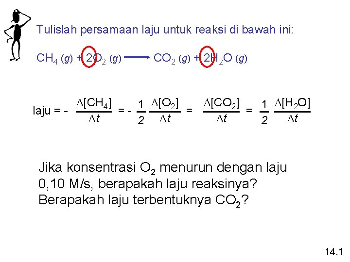 Tulislah persamaan laju untuk reaksi di bawah ini: CH 4 (g) + 2 O