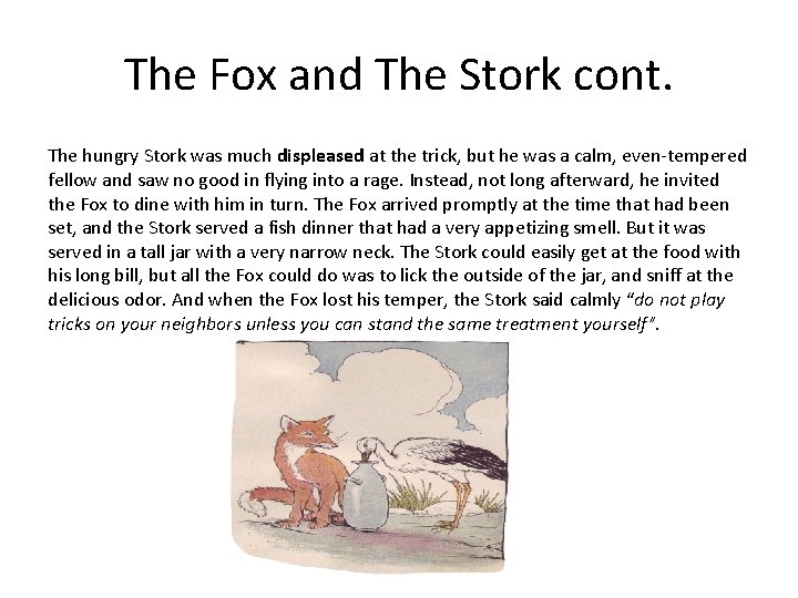 The Fox and The Stork cont. The hungry Stork was much displeased at the