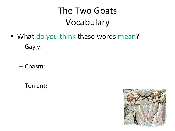 The Two Goats Vocabulary • What do you think these words mean? – Gayly: