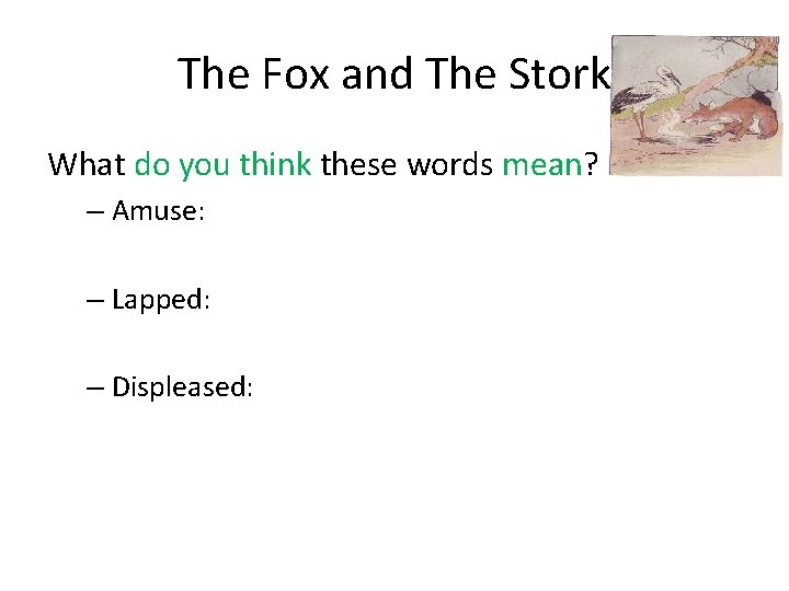 The Fox and The Stork What do you think these words mean? – Amuse: