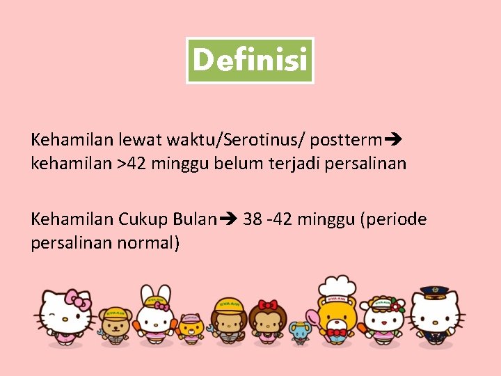 Definisi Kehamilan lewat waktu/Serotinus/ postterm kehamilan >42 minggu belum terjadi persalinan Kehamilan Cukup Bulan