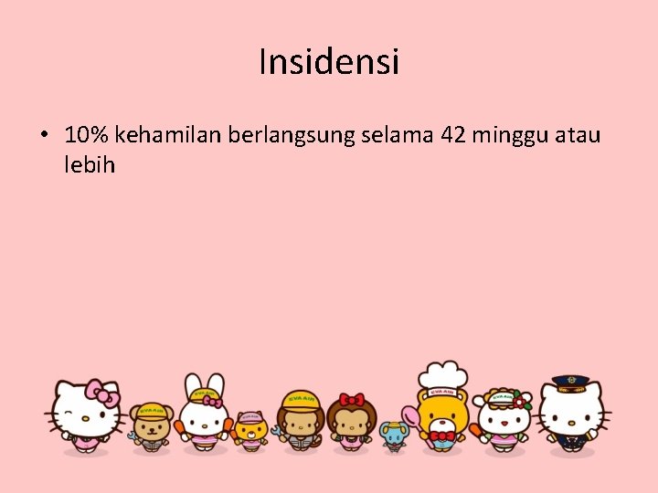 Insidensi • 10% kehamilan berlangsung selama 42 minggu atau lebih 