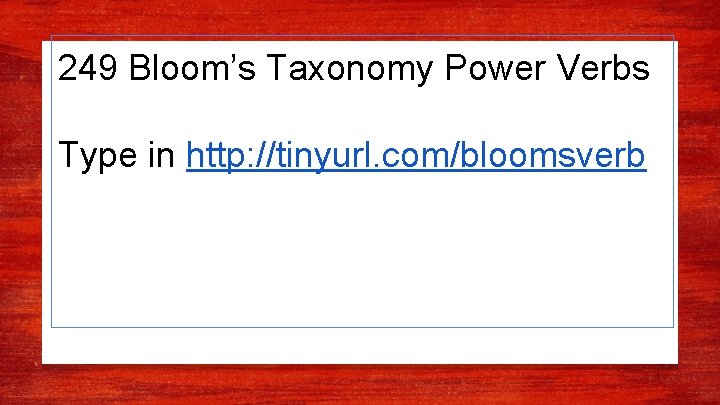 249 Bloom’s Taxonomy Power Verbs Type in http: //tinyurl. com/bloomsverb 