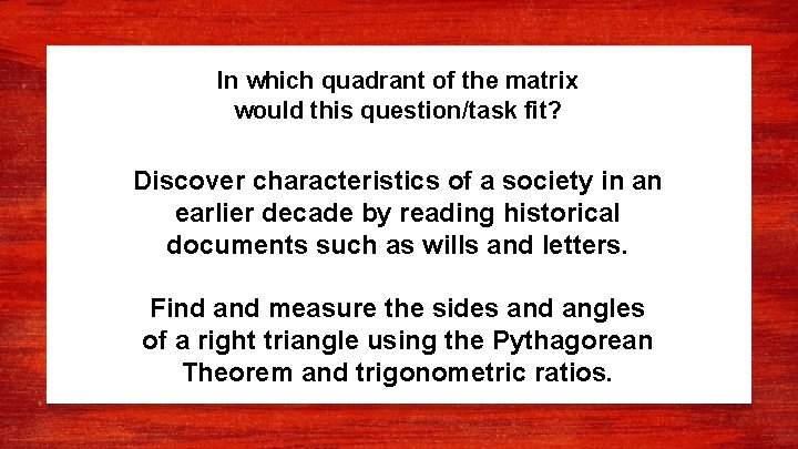 In which quadrant of the matrix would this question/task fit? Discover characteristics of a