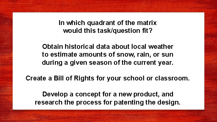 In which quadrant of the matrix would this task/question fit? Obtain historical data about