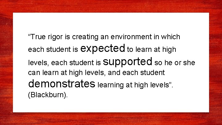 “True rigor is creating an environment in which each student is expected to learn