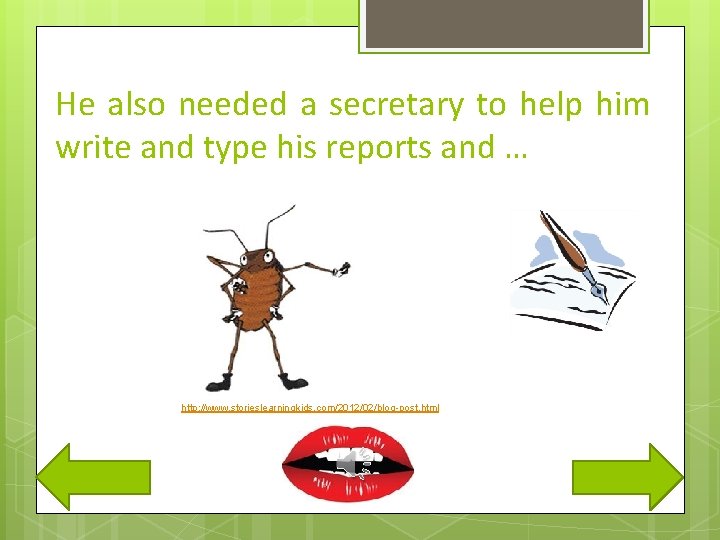 He also needed a secretary to help him write and type his reports and