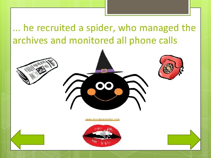 . . . he recruited a spider, who managed the archives and monitored all