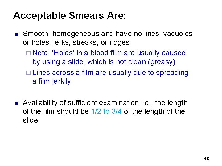 Acceptable Smears Are: n Smooth, homogeneous and have no lines, vacuoles or holes, jerks,