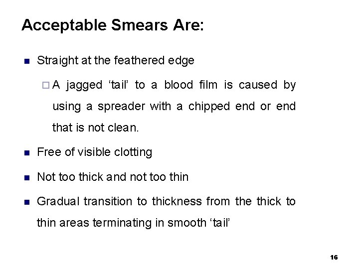 Acceptable Smears Are: n Straight at the feathered edge ¨A jagged ‘tail’ to a