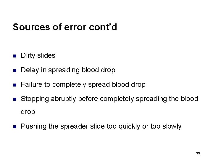 Sources of error cont’d n Dirty slides n Delay in spreading blood drop n