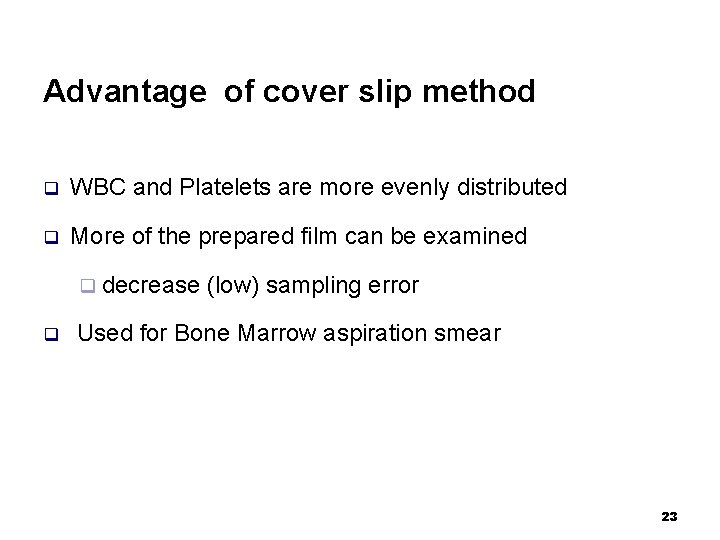 Advantage of cover slip method q WBC and Platelets are more evenly distributed q