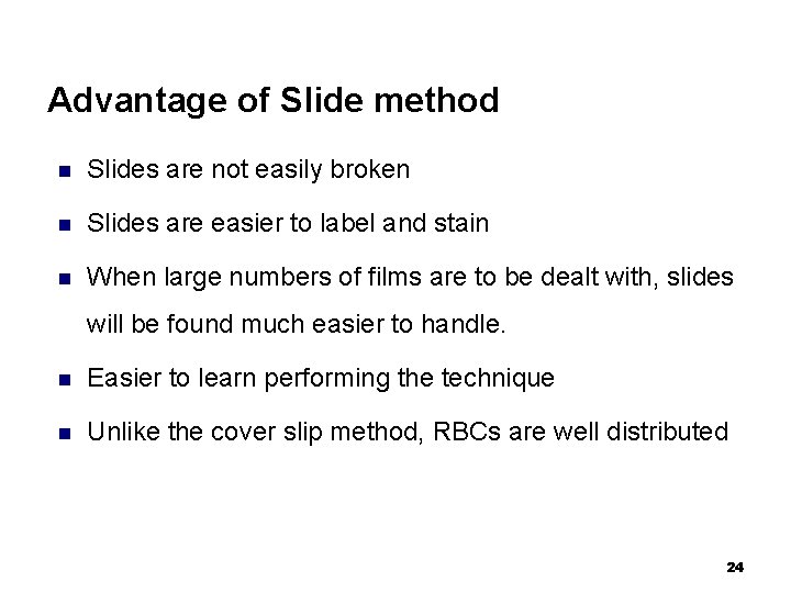 Advantage of Slide method n Slides are not easily broken n Slides are easier