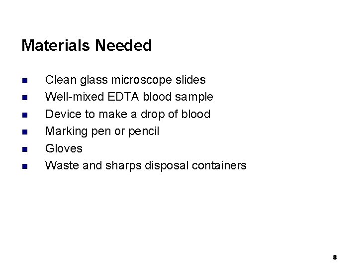 Materials Needed n n n Clean glass microscope slides Well-mixed EDTA blood sample Device