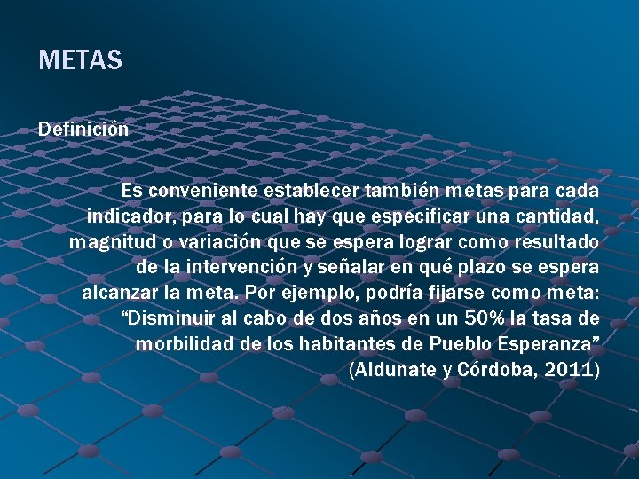 METAS Definición Es conveniente establecer también metas para cada indicador, para lo cual hay