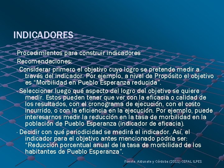 INDICADORES Procedimientos para construir indicadores Recomendaciones: · Considerar primero el objetivo cuyo logro se