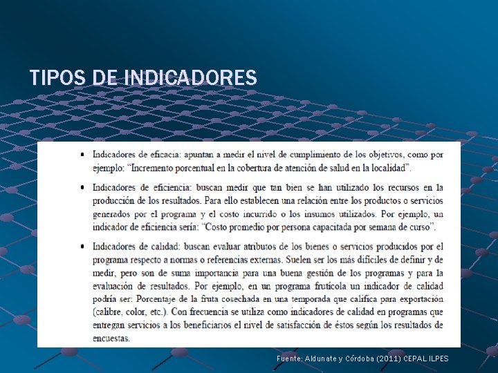 TIPOS DE INDICADORES Fuente: Aldunate y Córdoba (2011) CEPAL ILPES 