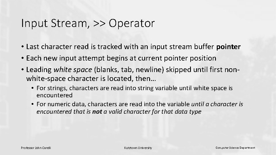 Input Stream, >> Operator • Last character read is tracked with an input stream Input Stream, >> Operator • Last character read is tracked with an input stream