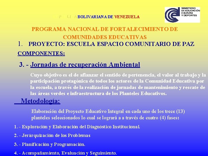 REPÚBLICA BOLIVARIANA DE VENEZUELA PROGRAMA NACIONAL DE FORTALECIMIENTO DE COMUNIDADES EDUCATIVAS 1. PROYECTO: ESCUELA