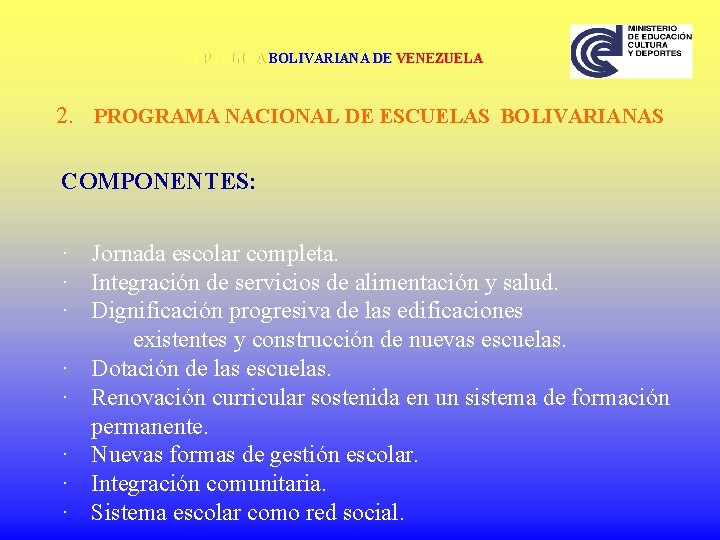 REPÚBLICA BOLIVARIANA DE VENEZUELA 2. PROGRAMA NACIONAL DE ESCUELAS BOLIVARIANAS COMPONENTES: · Jornada escolar