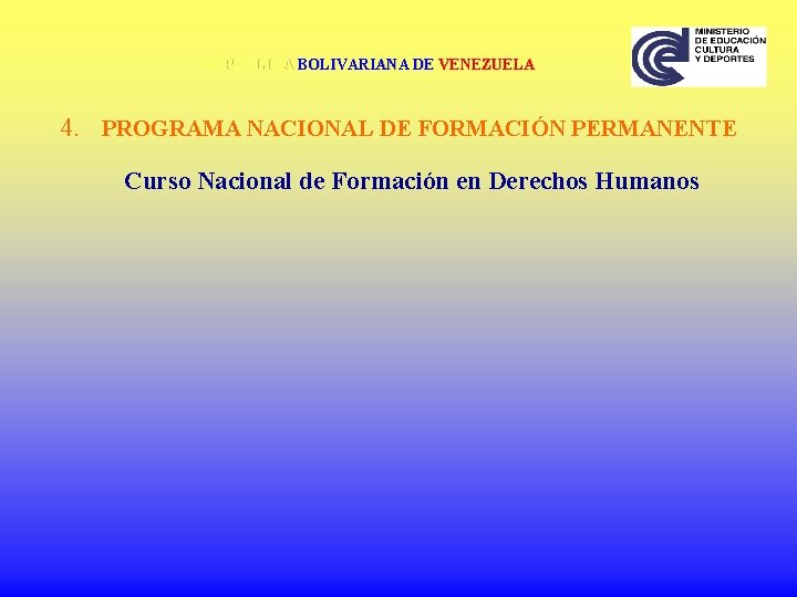 REPÚBLICA BOLIVARIANA DE VENEZUELA 4. PROGRAMA NACIONAL DE FORMACIÓN PERMANENTE Curso Nacional de Formación