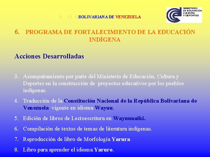 REPÚBLICA BOLIVARIANA DE VENEZUELA 6. PROGRAMA DE FORTALECIMIENTO DE LA EDUCACIÓN INDÍGENA Acciones Desarrolladas