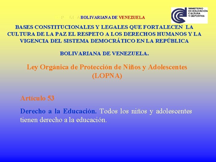 REPÚBLICA BOLIVARIANA DE VENEZUELA BASES CONSTITUCIONALES Y LEGALES QUE FORTALECEN LA CULTURA DE LA