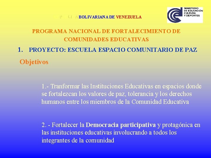 REPÚBLICA BOLIVARIANA DE VENEZUELA PROGRAMA NACIONAL DE FORTALECIMIENTO DE COMUNIDADES EDUCATIVAS 1. PROYECTO: ESCUELA